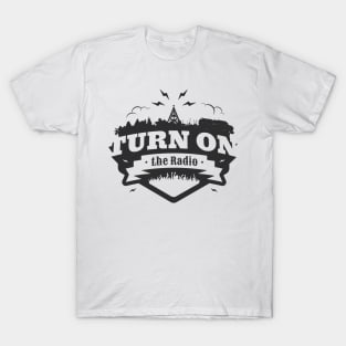 TURN ON THE RADIO T-Shirt